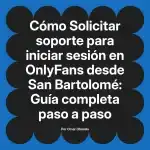 Solicitar soporte para iniciar sesión en OnlyFans desde San Bartolomé: Guía completa paso a paso