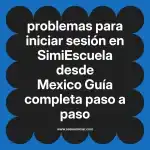 problemas para iniciar sesión en  SimiEscuela desde Mexico  Guía completa paso a paso