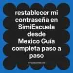 restablecer mi contraseña en  SimiEscuela desde Mexico  Guía completa paso a paso