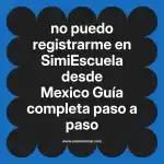 no puedo registrarme en  SimiEscuela desde Mexico  Guía completa paso a paso