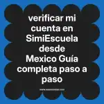 verificar mi cuenta en  SimiEscuela desde Mexico  Guía completa paso a paso
