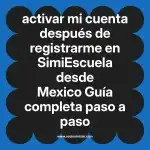 activar mi cuenta después de registrarme en  SimiEscuela desde Mexico  Guía completa paso a paso