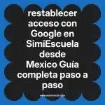 restablecer acceso con Google en  SimiEscuela desde Mexico  Guía completa paso a paso