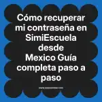 Cómo recuperar mi contraseña en SimiEscuela: Guía paso a paso desde Mexico