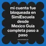 mi cuenta fue bloqueada en  SimiEscuela desde Mexico  Guía completa paso a paso