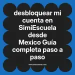 desbloquear mi cuenta en  SimiEscuela desde Mexico  Guía completa paso a paso