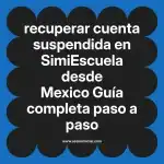recuperar cuenta suspendida en  SimiEscuela desde Mexico  Guía completa paso a paso