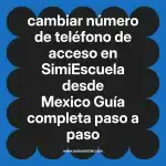 cambiar número de teléfono de acceso en  SimiEscuela desde Mexico  Guía completa paso a paso