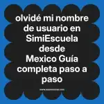 olvidé mi nombre de usuario en  SimiEscuela desde Mexico  Guía completa paso a paso