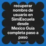 recuperar nombre de usuario en  SimiEscuela desde Mexico  Guía completa paso a paso