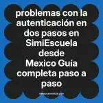 problemas con la autenticación en dos pasos en  SimiEscuela desde Mexico  Guía completa paso a paso