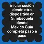 iniciar sesión desde otro dispositivo en  SimiEscuela desde Mexico  Guía completa paso a paso