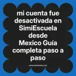mi cuenta fue desactivada en  SimiEscuela desde Mexico  Guía completa paso a paso