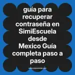 guía para recuperar contraseña en  SimiEscuela desde Mexico  Guía completa paso a paso