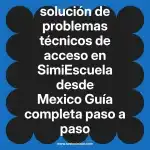 solución de problemas técnicos de acceso en  SimiEscuela desde Mexico  Guía completa paso a paso