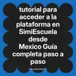 tutorial para acceder a la plataforma en  SimiEscuela desde Mexico  Guía completa paso a paso