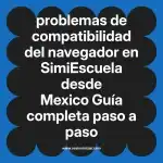 problemas de compatibilidad del navegador en  SimiEscuela desde Mexico  Guía completa paso a paso