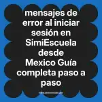 mensajes de error al iniciar sesión en  SimiEscuela desde Mexico  Guía completa paso a paso