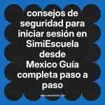consejos de seguridad para iniciar sesión en  SimiEscuela desde Mexico  Guía completa paso a paso