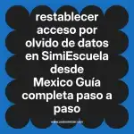 restablecer acceso por olvido de datos en  SimiEscuela desde Mexico  Guía completa paso a paso