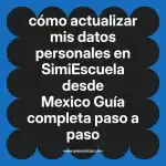 cómo actualizar mis datos personales en  SimiEscuela desde Mexico  Guía completa paso a paso