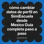 cómo cambiar datos de perfil en  SimiEscuela desde Mexico  Guía completa paso a paso