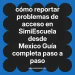 cómo reportar problemas de acceso en  SimiEscuela desde Mexico  Guía completa paso a paso