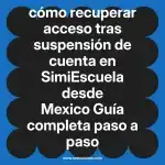 cómo recuperar acceso tras suspensión de cuenta en  SimiEscuela desde Mexico  Guía completa paso a paso