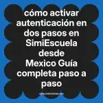 cómo activar autenticación en dos pasos en  SimiEscuela desde Mexico  Guía completa paso a paso