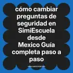cómo cambiar preguntas de seguridad en  SimiEscuela desde Mexico  Guía completa paso a paso