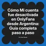 Mi cuenta fue desactivada en OnlyFans desde Argentina: Guía completa paso a paso
