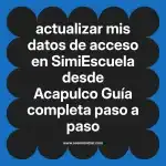 actualizar mis datos de acceso en  SimiEscuela desde Acapulco  Guía completa paso a paso