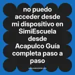 no puedo acceder desde mi dispositivo en  SimiEscuela desde Acapulco  Guía completa paso a paso