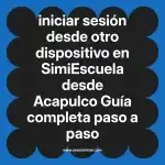 iniciar sesión desde otro dispositivo en  SimiEscuela desde Acapulco  Guía completa paso a paso