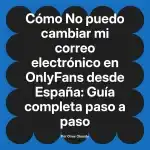 No puedo cambiar mi correo electrónico en OnlyFans desde España: Guía completa paso a paso
