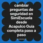 cambiar preguntas de seguridad en  SimiEscuela desde Acapulco  Guía completa paso a paso