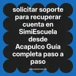 solicitar soporte para recuperar cuenta en  SimiEscuela desde Acapulco  Guía completa paso a paso