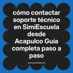 cómo contactar soporte técnico en  SimiEscuela desde Acapulco  Guía completa paso a paso