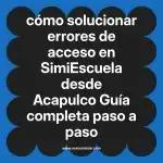 cómo solucionar errores de acceso en  SimiEscuela desde Acapulco  Guía completa paso a paso