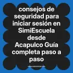 consejos de seguridad para iniciar sesión en  SimiEscuela desde Acapulco  Guía completa paso a paso