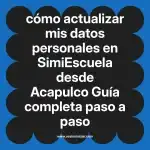 cómo actualizar mis datos personales en  SimiEscuela desde Acapulco  Guía completa paso a paso