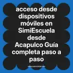 acceso desde dispositivos móviles en  SimiEscuela desde Acapulco  Guía completa paso a paso