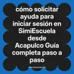 cómo solicitar ayuda para iniciar sesión en  SimiEscuela desde Acapulco  Guía completa paso a paso
