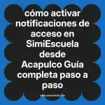 cómo activar notificaciones de acceso en  SimiEscuela desde Acapulco  Guía completa paso a paso