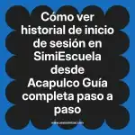 cómo ver historial de inicio de sesión en  SimiEscuela desde Acapulco  Guía completa paso a paso