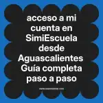 acceso a mi cuenta en  SimiEscuela desde Aguascalientes  Guía completa paso a paso