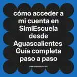 cómo acceder a mi cuenta en  SimiEscuela desde Aguascalientes  Guía completa paso a paso