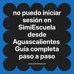 no puedo iniciar sesión en  SimiEscuela desde Aguascalientes  Guía completa paso a paso