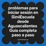 problemas para iniciar sesión en  SimiEscuela desde Aguascalientes  Guía completa paso a paso