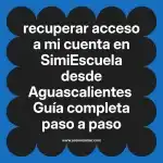 recuperar acceso a mi cuenta en  SimiEscuela desde Aguascalientes  Guía completa paso a paso